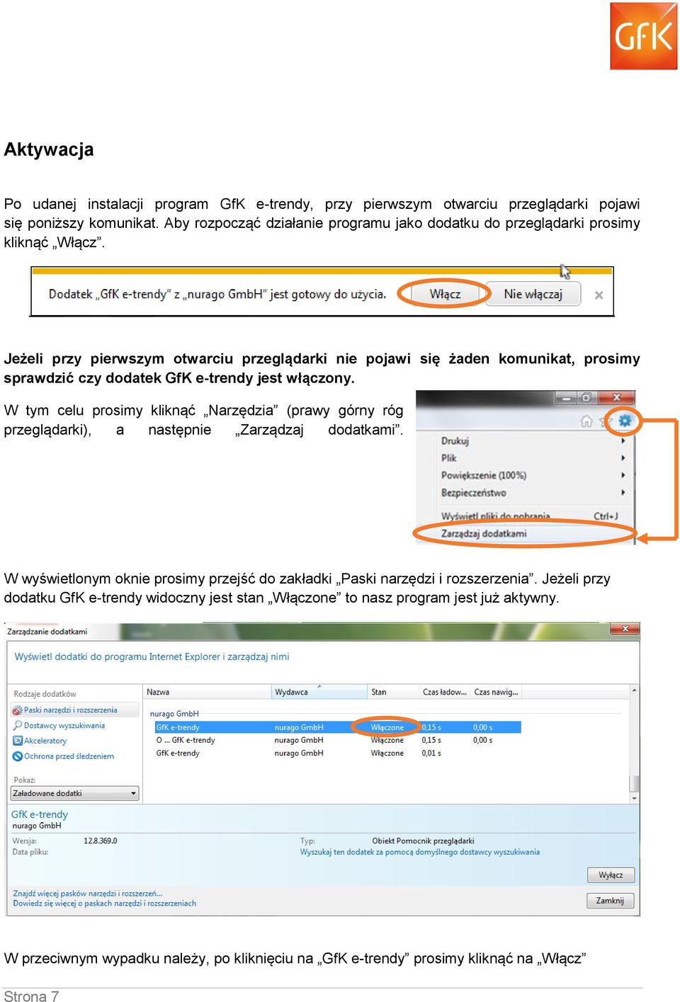 Jeżeli przy pierwszym otwarciu przeglądarki nie pojawi się żaden komunikat, prosimy sprawdzić czy dodatek GfK e-trendy jest włączony.