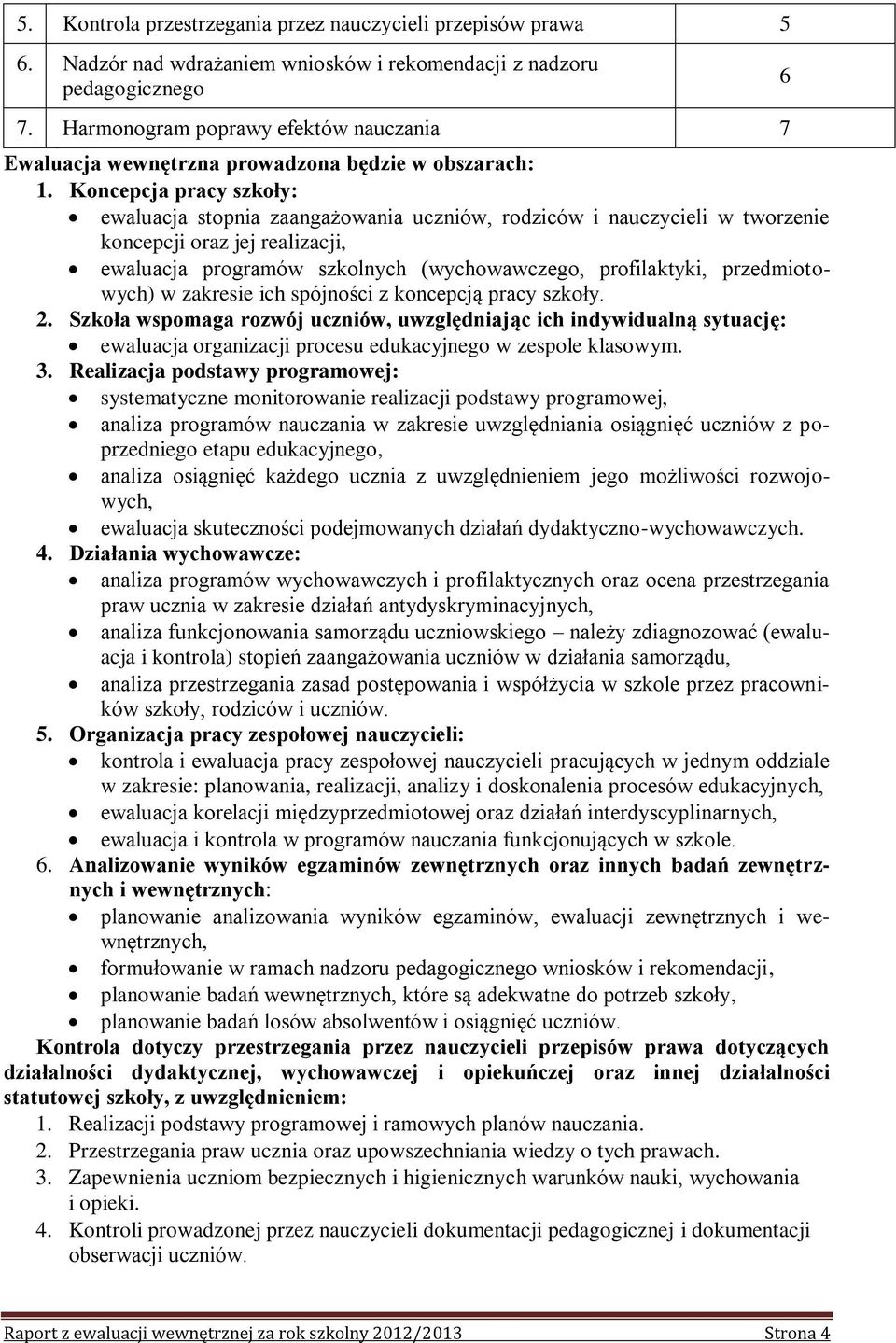 Koncepcja pracy szkoły: ewaluacja stopnia zaangażowania uczniów, rodziców i nauczycieli w tworzenie koncepcji oraz jej realizacji, ewaluacja programów szkolnych (wychowawczego, profilaktyki,