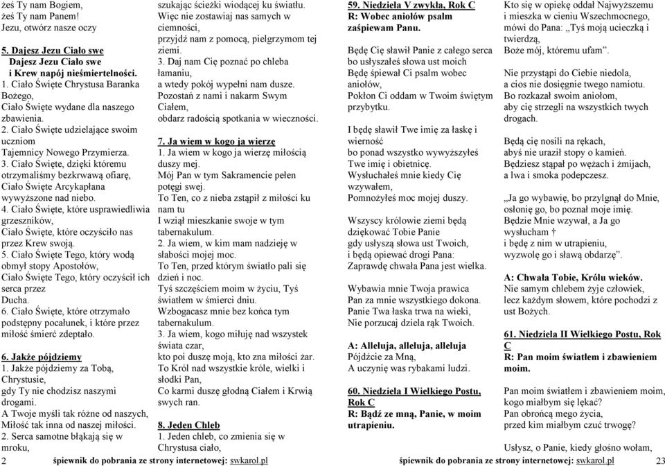 Ciało Święte, dzięki któremu otrzymaliśmy bezkrwawą ofiarę, Ciało Święte Arcykapłana wywyższone nad niebo. 4.