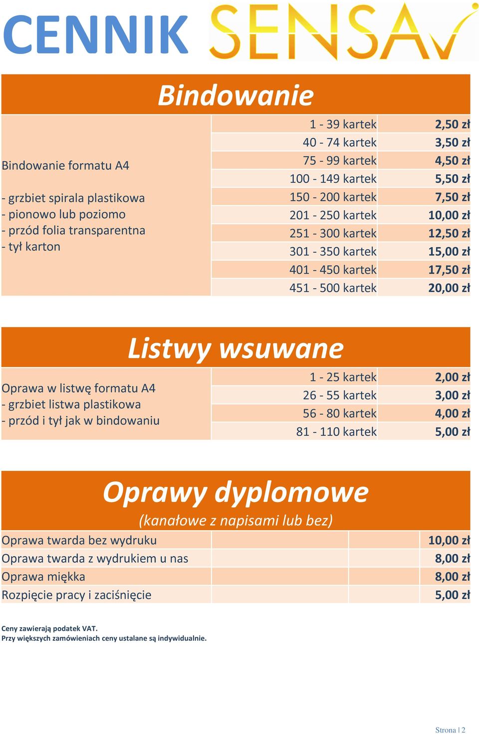 wsuwane Oprawa w listwę formatu A4 - grzbiet listwa plastikowa - przód i tył jak w bindowaniu 1-25 kartek 2,00 zł 26-55 kartek 3,00 zł 56-80 kartek 4,00 zł 81-110 kartek 5,00 zł