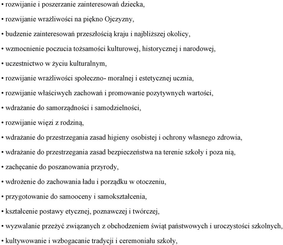 wdrażanie do samorządności i samodzielności, rozwijanie więzi z rodziną, wdrażanie do przestrzegania zasad higieny osobistej i ochrony własnego zdrowia, wdrażanie do przestrzegania zasad