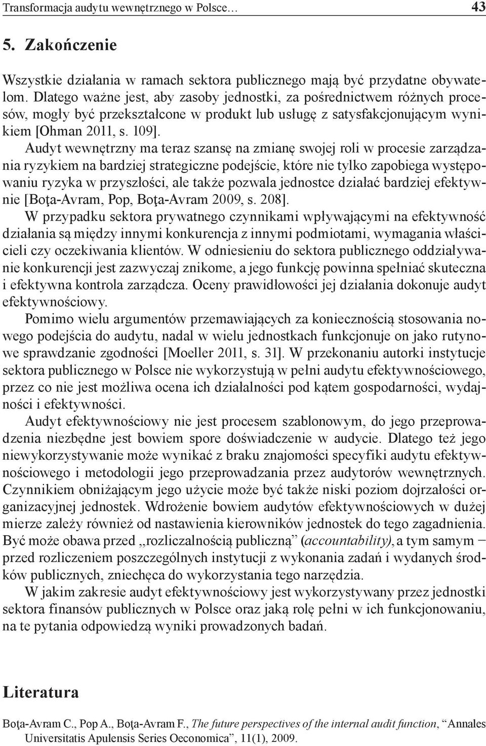 Audyt wewnętrzny ma teraz szansę na zmianę swojej roli w procesie zarządzania ryzykiem na bardziej strategiczne podejście, które nie tylko zapobiega występowaniu ryzyka w przyszłości, ale także