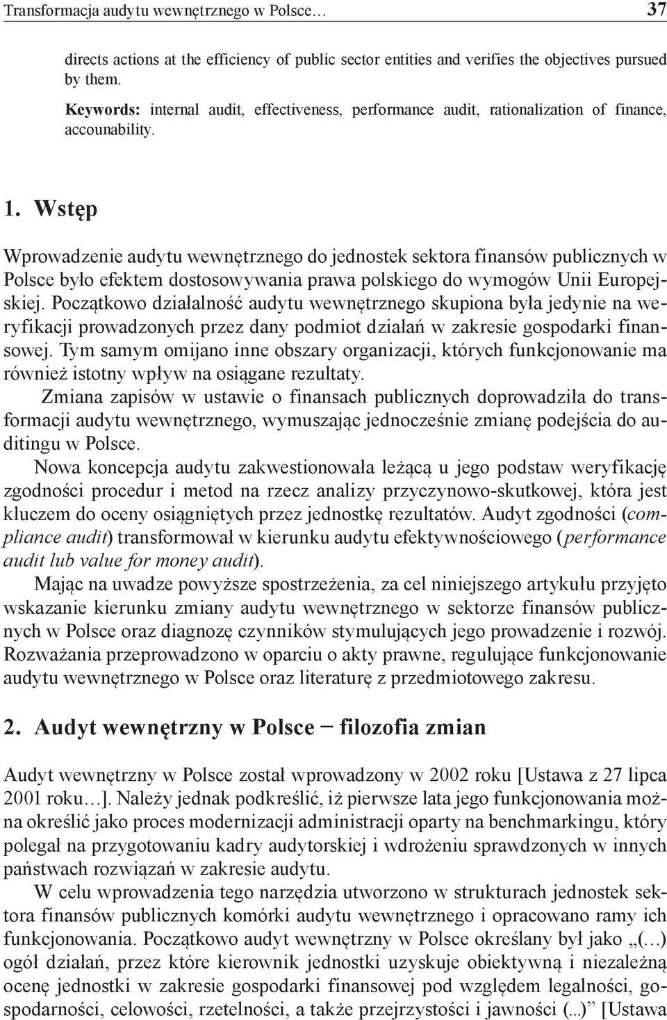 Wstęp Wprowadzenie audytu wewnętrznego do jednostek sektora finansów publicznych w Polsce było efektem dostosowywania prawa polskiego do wymogów Unii Europejskiej.