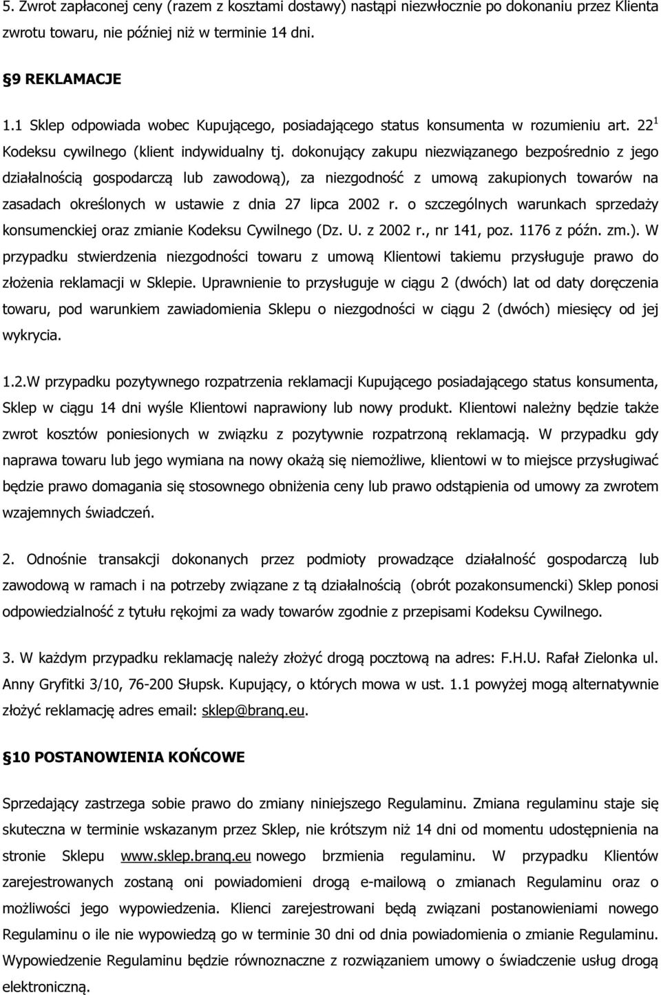 dokonujący zakupu niezwiązanego bezpośrednio z jego działalnością gospodarczą lub zawodową), za niezgodność z umową zakupionych towarów na zasadach określonych w ustawie z dnia 27 lipca 2002 r.