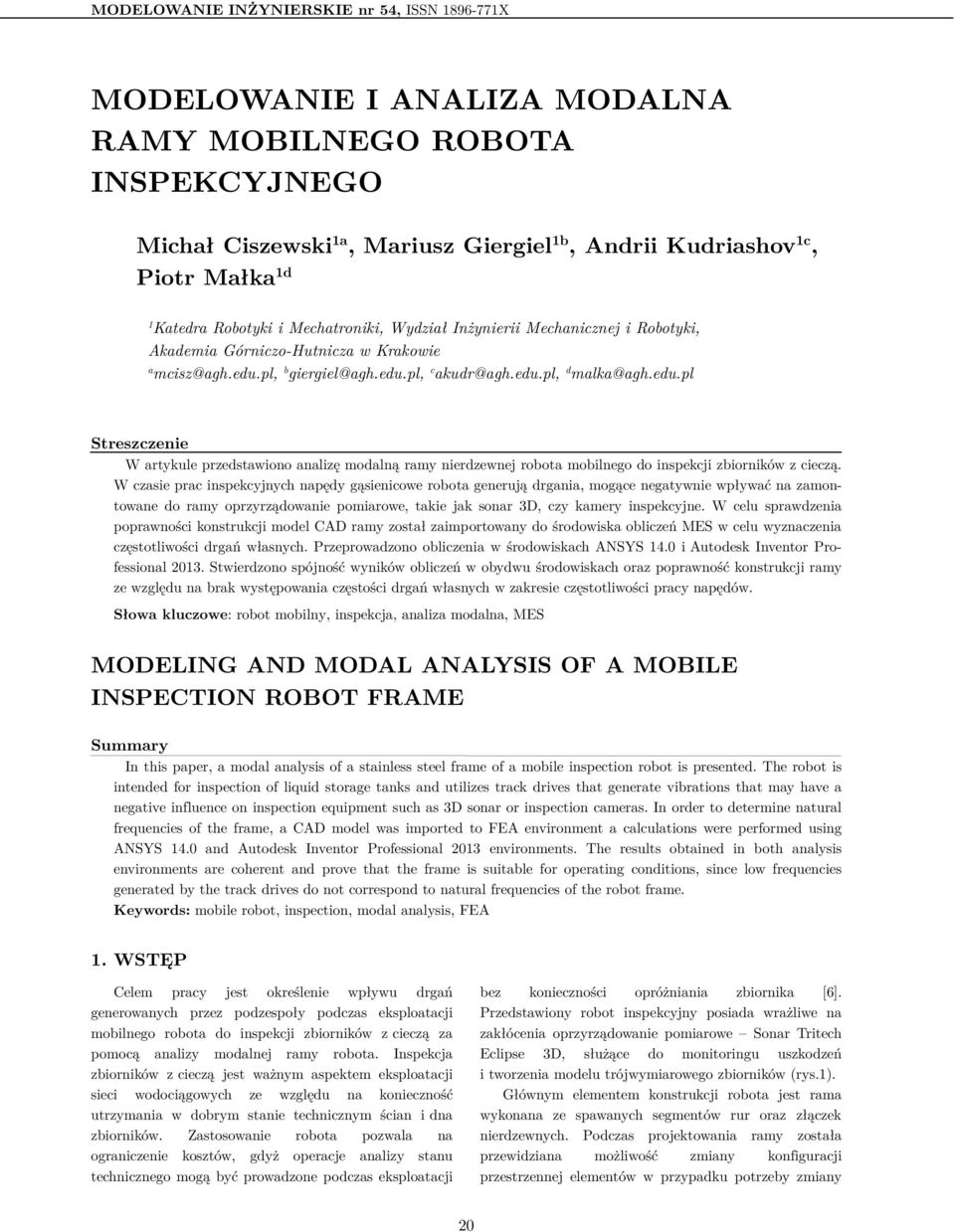 pl, b giergiel@agh.edu.pl, c akudr@agh.edu.pl, d malka@agh.edu.pl Streszczenie W artykule przedstawiono analizę modalną ramy nierdzewnej robota mobilnego do inspekcji zbiorników z cieczą.