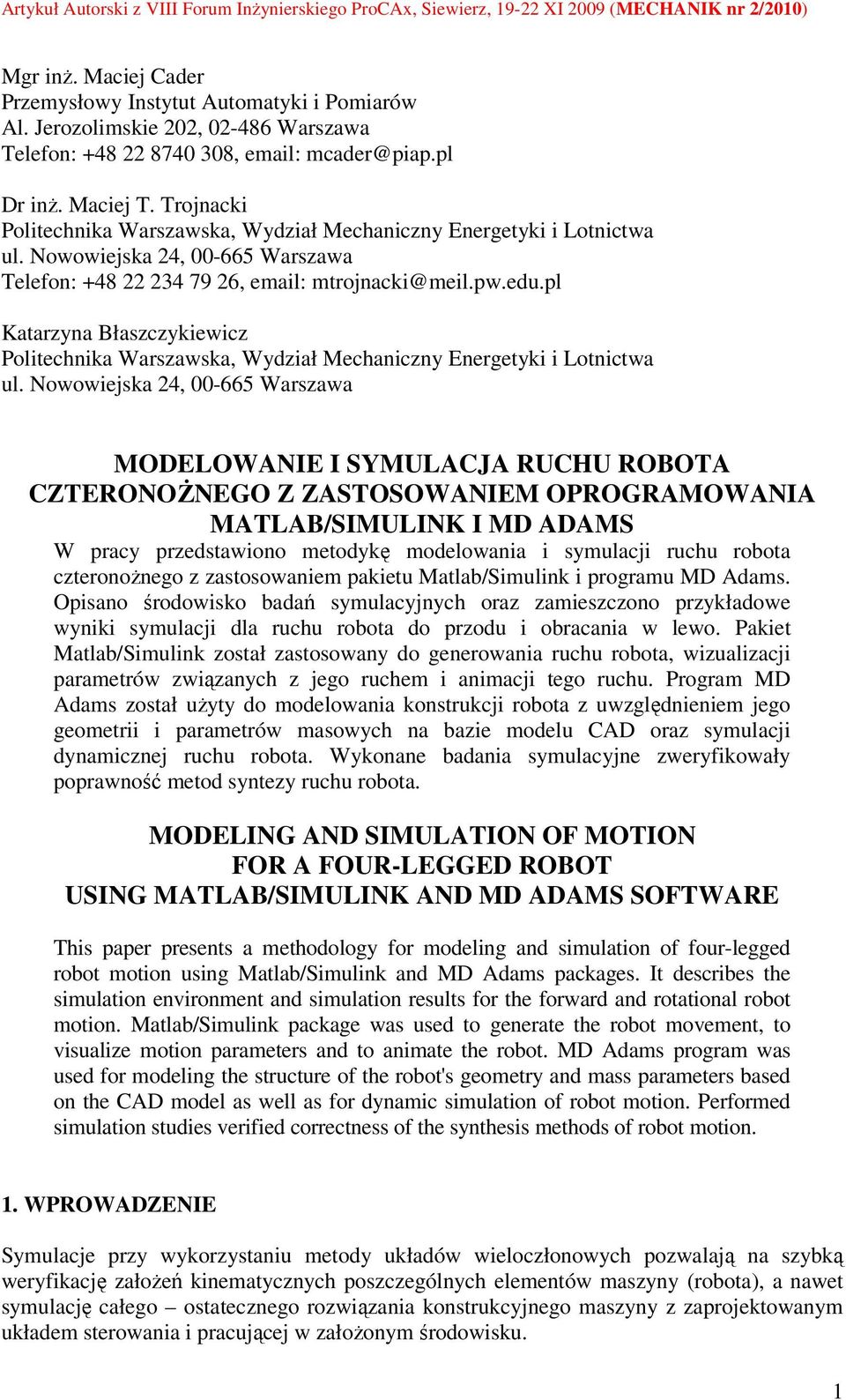 Nowowiejska 24, -665 Warszawa Telefon: +48 22 234 79 26, email: mtrojnacki@meil.pw.edu.pl Katarzyna Błaszczykiewicz Politechnika Warszawska, Wydział Mechaniczny Energetyki i Lotnictwa ul.