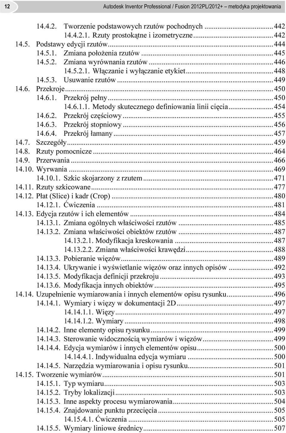 ..450 14.6.1. Przekrój pełny...450 14.6.1.1. Metody skutecznego definiowania linii cięcia...454 14.6.2. Przekrój częściowy...455 14.6.3. Przekrój stopniowy...456 14.6.4. Przekrój łamany...457 