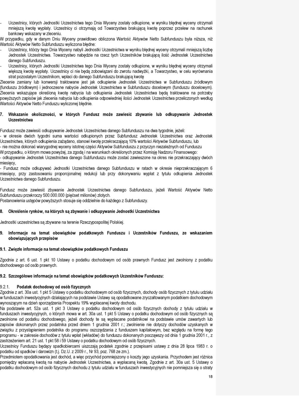W przypadku, gdy w danym Dniu Wyceny prawidłowo obliczona Wartość Aktywów Netto Subfunduszu była niższa, niż Wartość Aktywów Netto Subfunduszu wyliczona błędne: - Uczestnicy, którzy tego Dnia Wyceny