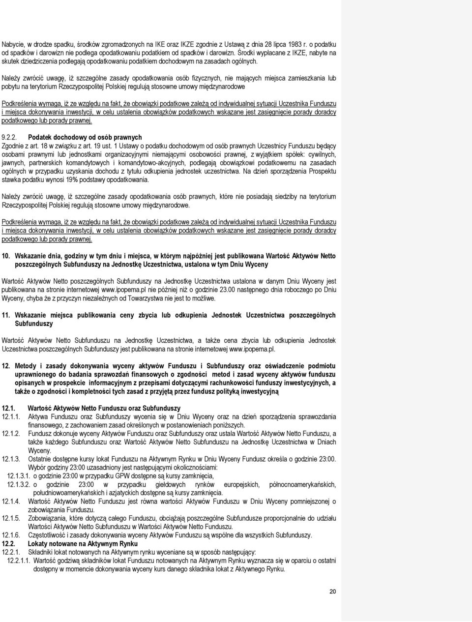 Należy zwrócić uwagę, iż szczególne zasady opodatkowania osób fizycznych, nie mających miejsca zamieszkania lub pobytu na terytorium Rzeczypospolitej Polskiej regulują stosowne umowy międzynarodowe