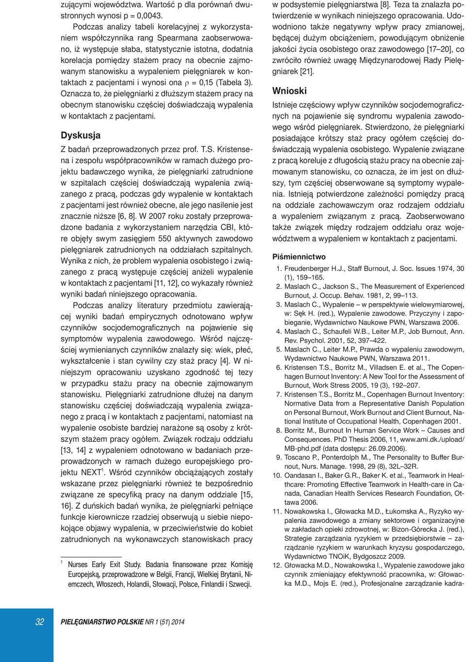 zajmowanym stanowisku a wypaleniem pielęgniarek w kontaktach z pacjentami i wynosi ona ρ = 0,15 (Tabela 3).