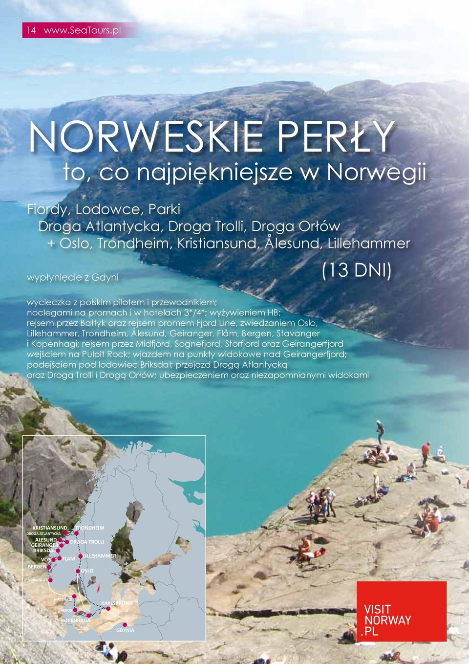 DNI) wycieczka z polskim pilotem i przewodnikiem; noclegami na promach i w hotelach 3*/4*; wyżywieniem HB; rejsem przez Bałtyk oraz rejsem promem Fjord Line, zwiedzaniem Oslo, Lillehammer, Trondheim,