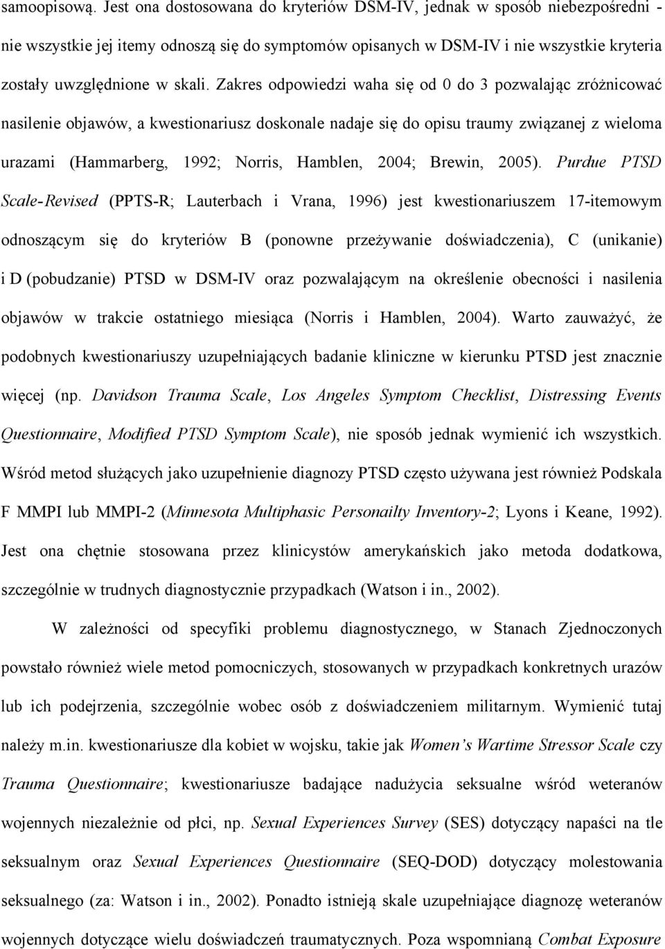 Zakres odpowiedzi waha się od 0 do 3 pozwalając zróżnicować nasilenie objawów, a kwestionariusz doskonale nadaje się do opisu traumy związanej z wieloma urazami (Hammarberg, 1992; Norris, Hamblen,