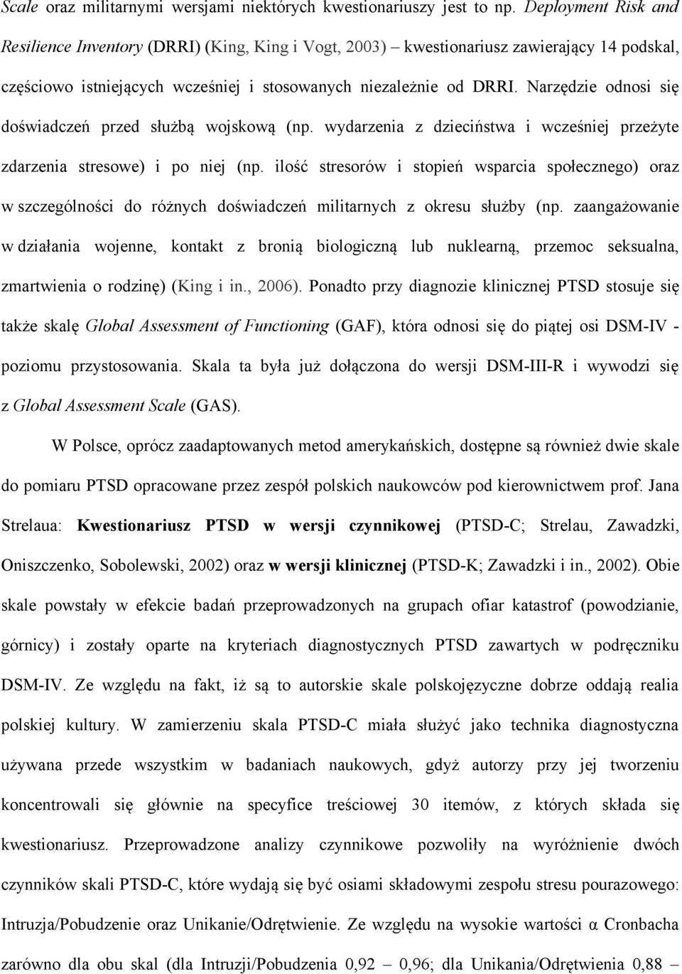 Narzędzie odnosi się doświadczeń przed służbą wojskową (np. wydarzenia z dzieciństwa i wcześniej przeżyte zdarzenia stresowe) i po niej (np.