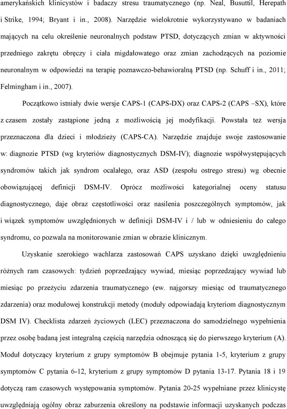 zachodzących na poziomie neuronalnym w odpowiedzi na terapię poznawczo-behawioralną PTSD (np. Schuff i in., 2011; Felmingham i in., 2007).