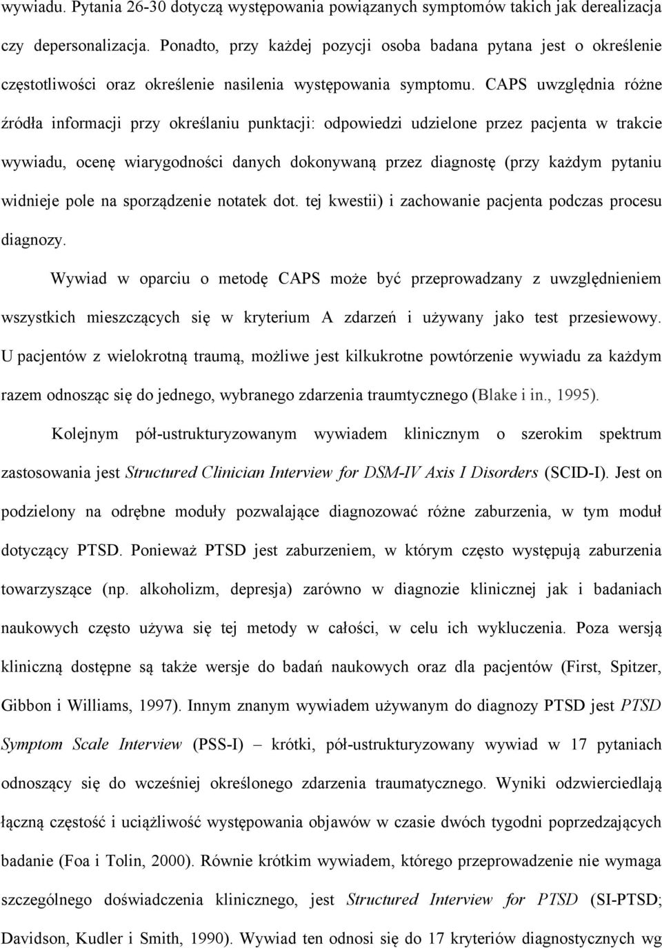 CAPS uwzględnia różne źródła informacji przy określaniu punktacji: odpowiedzi udzielone przez pacjenta w trakcie wywiadu, ocenę wiarygodności danych dokonywaną przez diagnostę (przy każdym pytaniu