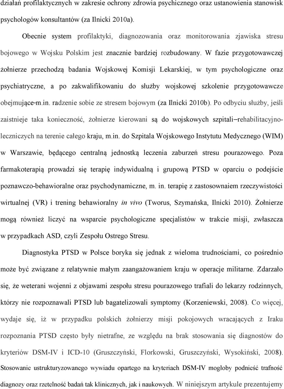 W fazie przygotowawczej żołnierze przechodzą badania Wojskowej Komisji Lekarskiej, w tym psychologiczne oraz psychiatryczne, a po zakwalifikowaniu do służby wojskowej szkolenie przygotowawcze