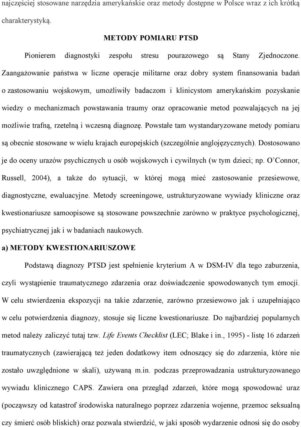 powstawania traumy oraz opracowanie metod pozwalających na jej możliwie trafną, rzetelną i wczesną diagnozę.