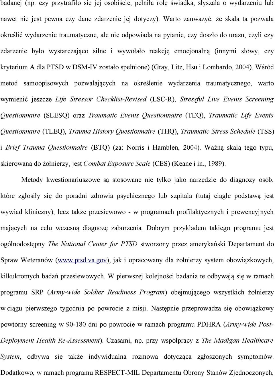(innymi słowy, czy kryterium A dla PTSD w DSM-IV zostało spełnione) (Gray, Litz, Hsu i Lombardo, 2004).