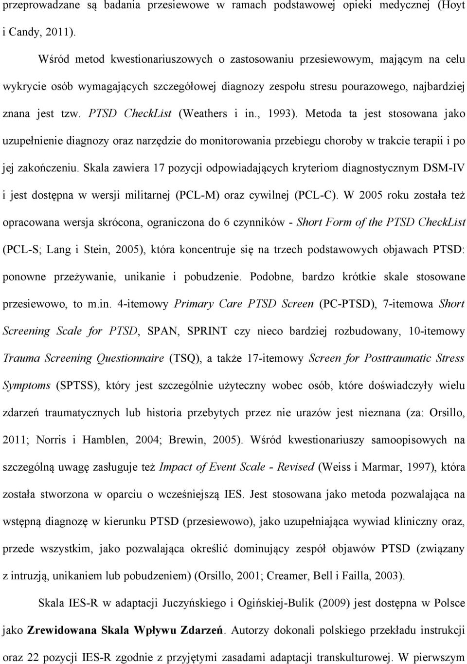 PTSD CheckList (Weathers i in., 1993). Metoda ta jest stosowana jako uzupełnienie diagnozy oraz narzędzie do monitorowania przebiegu choroby w trakcie terapii i po jej zakończeniu.