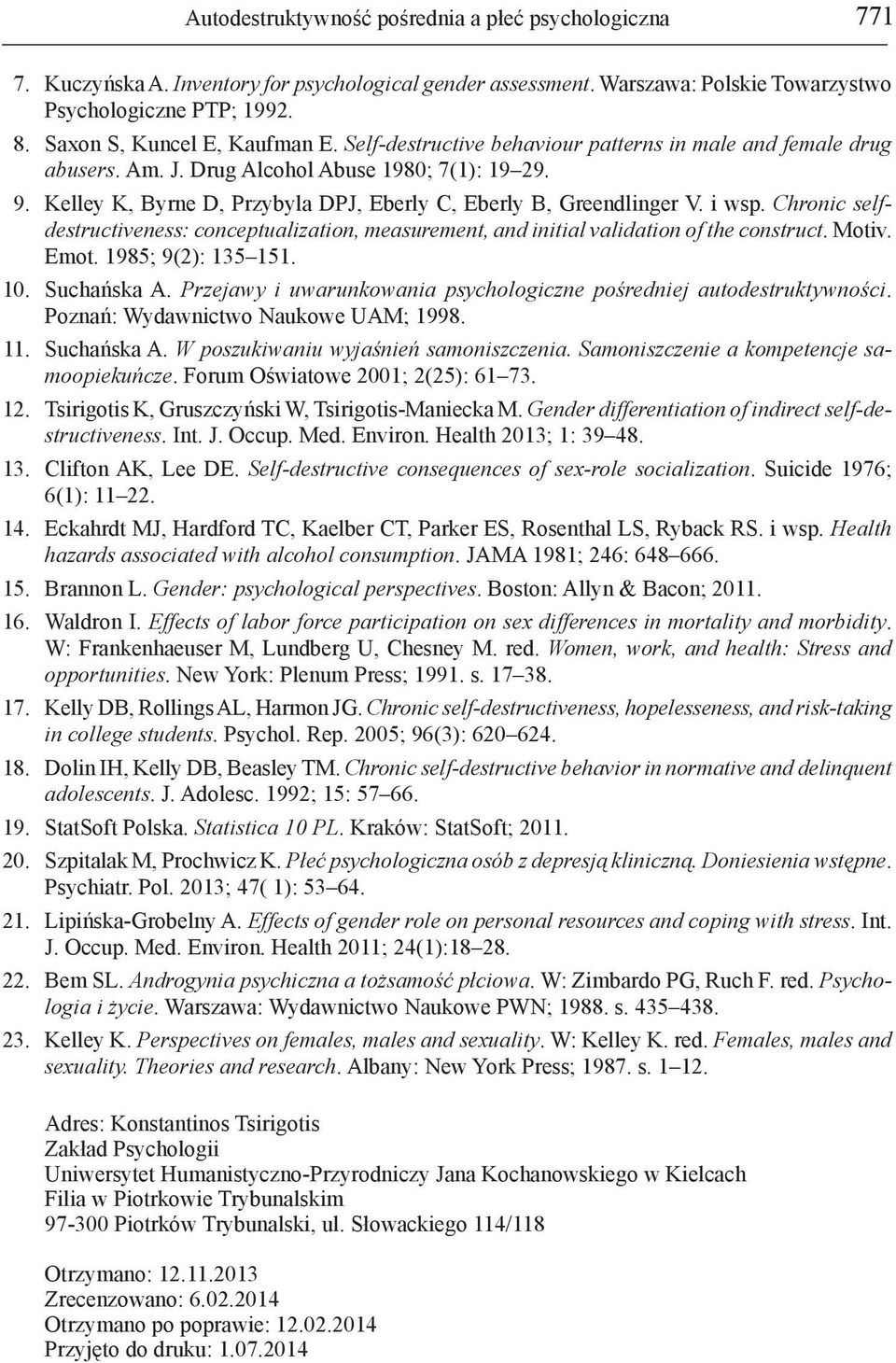 Kelley K, Byrne D, Przybyla DPJ, Eberly C, Eberly B, Greendlinger V. i wsp. Chronic selfdestructiveness: conceptualization, measurement, and initial validation of the construct. Motiv. Emot.