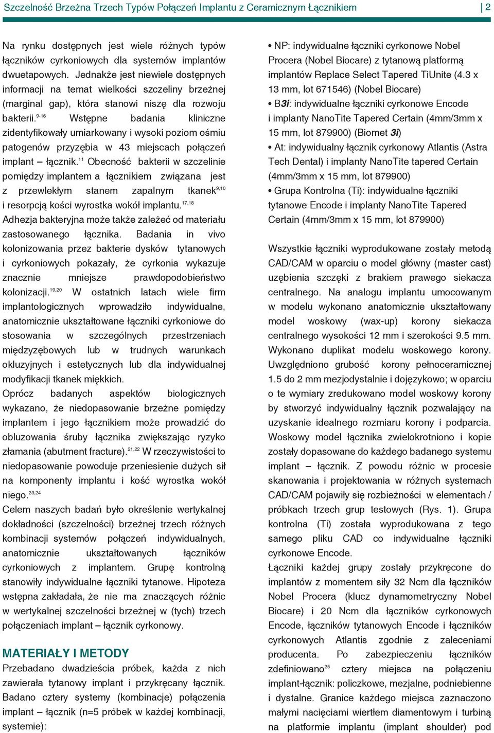 9-16 Wstępne badania kliniczne zidentyfikowały umiarkowany i wysoki poziom ośmiu patogenów przyzębia w 43 miejscach połączeń implant łącznik.
