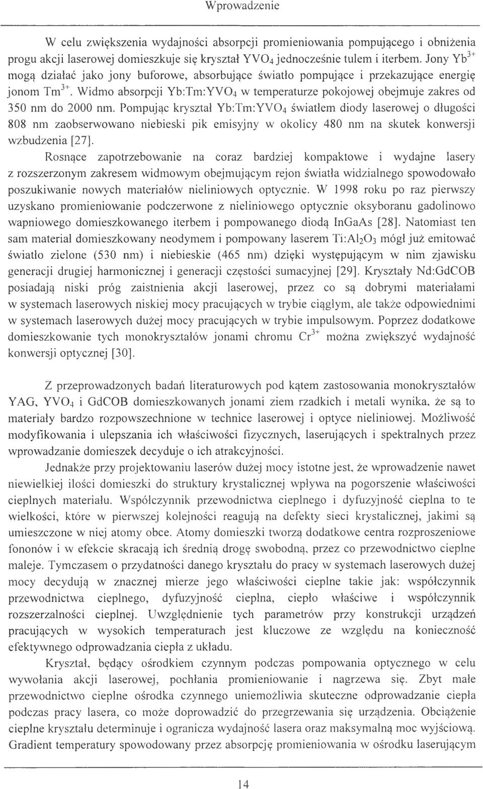 Pompując kryształ Yb:Tm:YV04 światłem diody laserowej o długości 808 nm zaobserwowano niebieski pik emisyjny w okolicy 480 nm na skutek konwersji wzbudzenia [27].