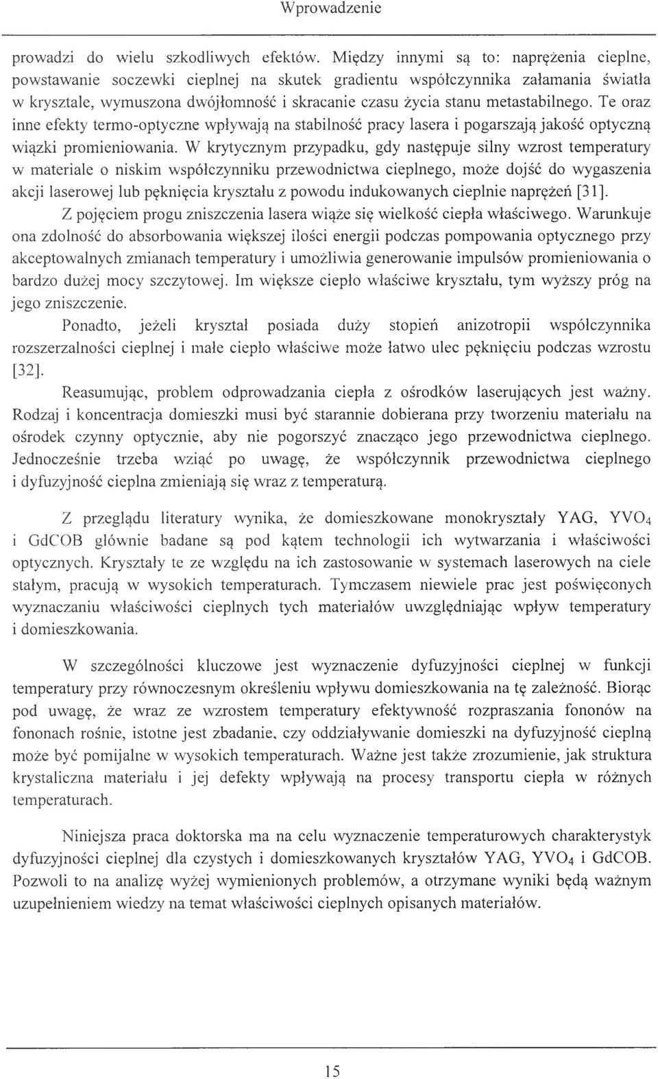 metastabilnego. Te oraz inne efekty termo-optyczne wpływają na stabilność pracy lasera i pogarszają jakość optyczną wiązki promieniowania.