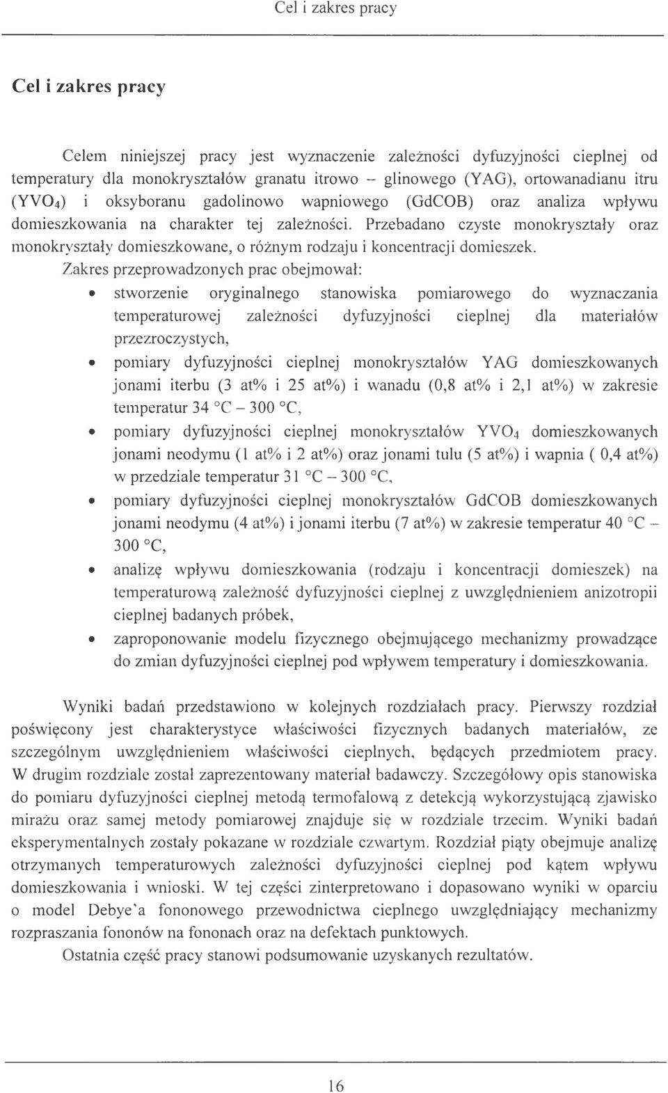 Przebadano czyste monokryształy oraz m onokryształy dom ieszkowane, o różnym rodzaju i koncentracji domieszek.