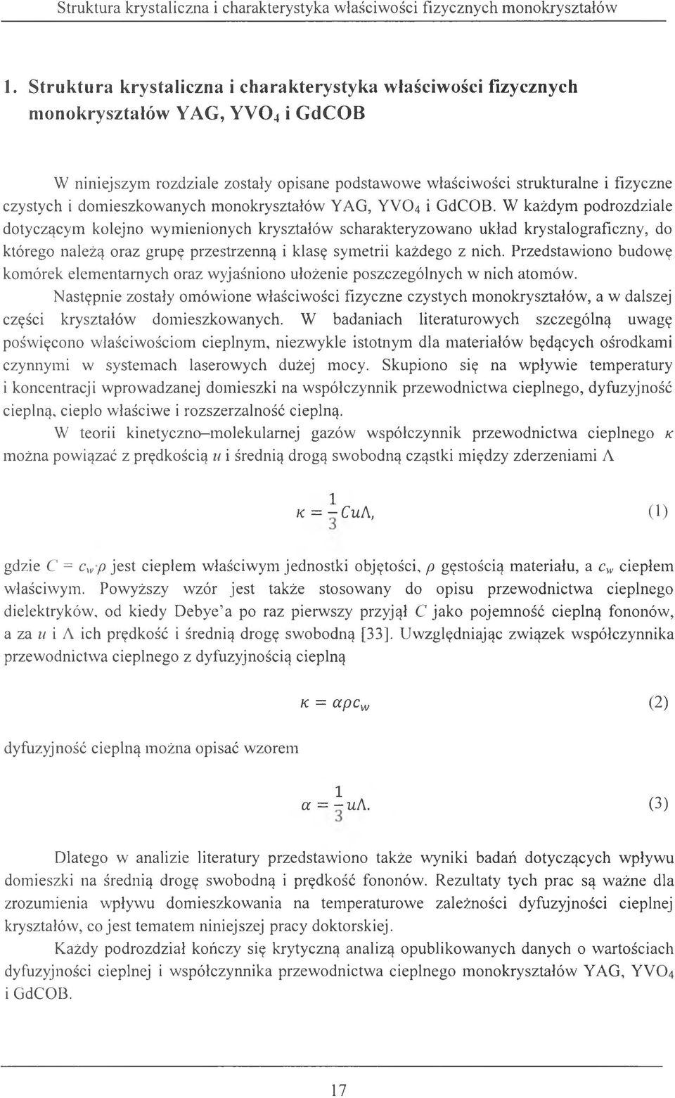 W każdym podrozdziale dotyczącym kolejno wymienionych kryształów scharakteryzowano układ krystalograficzny, do którego należą oraz grupę przestrzenną i klasę symetrii każdego z nich.