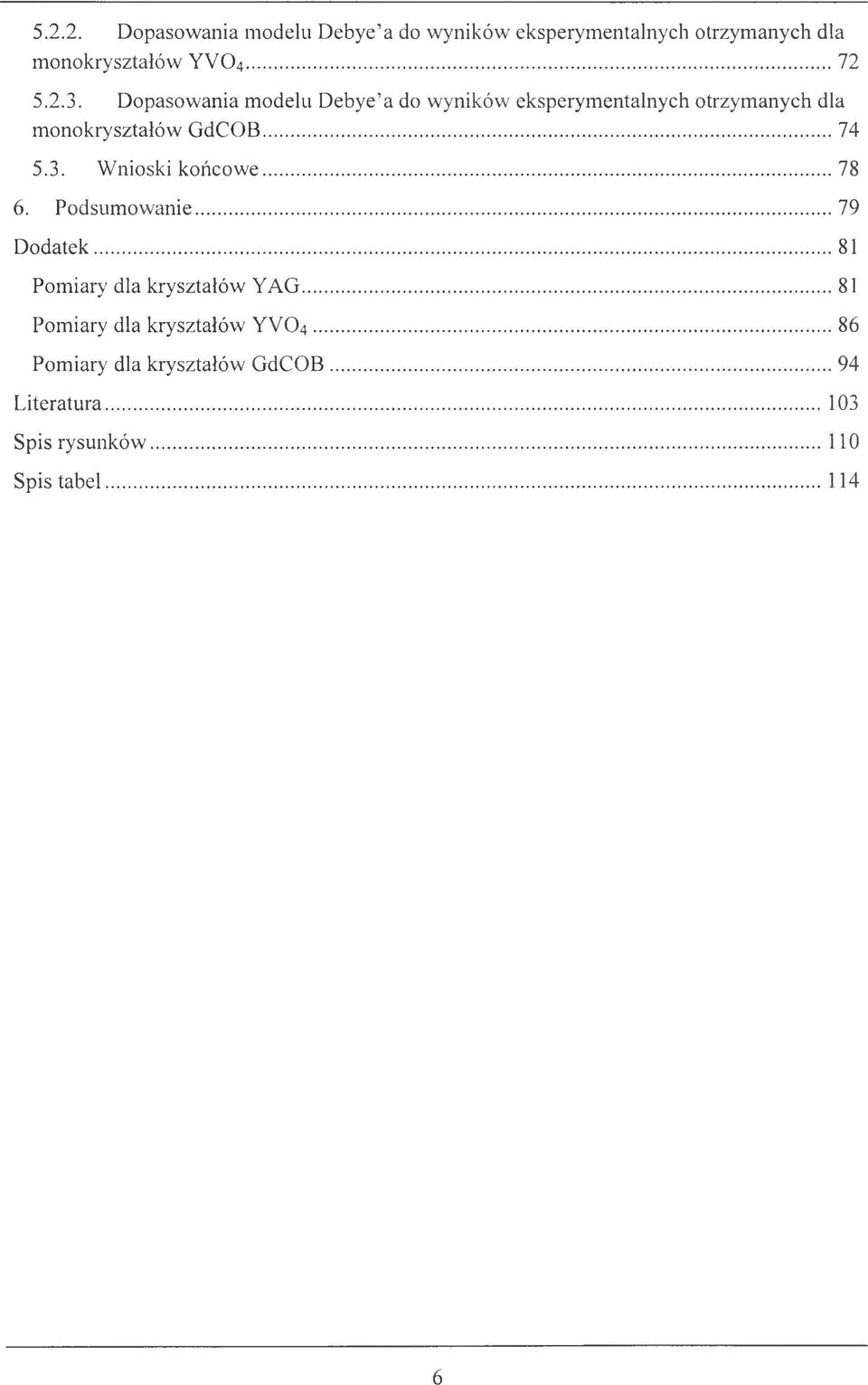 Wnioski końcow e... 78 6. Podsum owanie... 79 D odatek... 81 Pomiary dla kryształów Y A G.