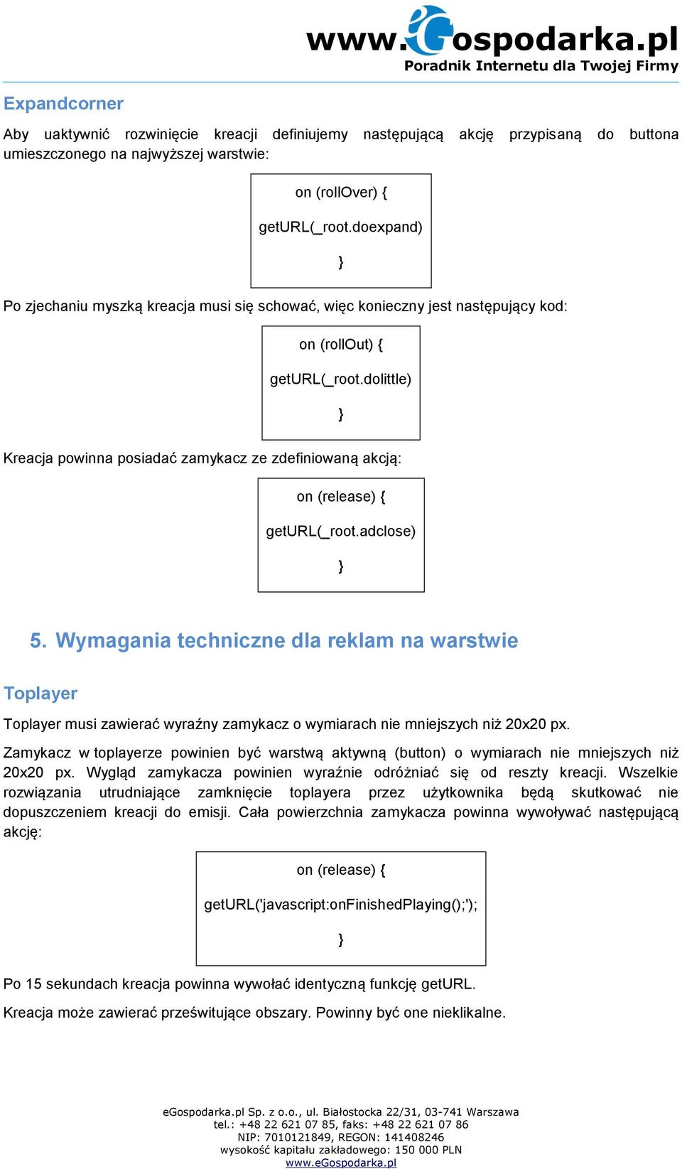 dolittle) Kreacja powinna posiadać zamykacz ze zdefiniowaną akcją: geturl(_root.adclose) 5.