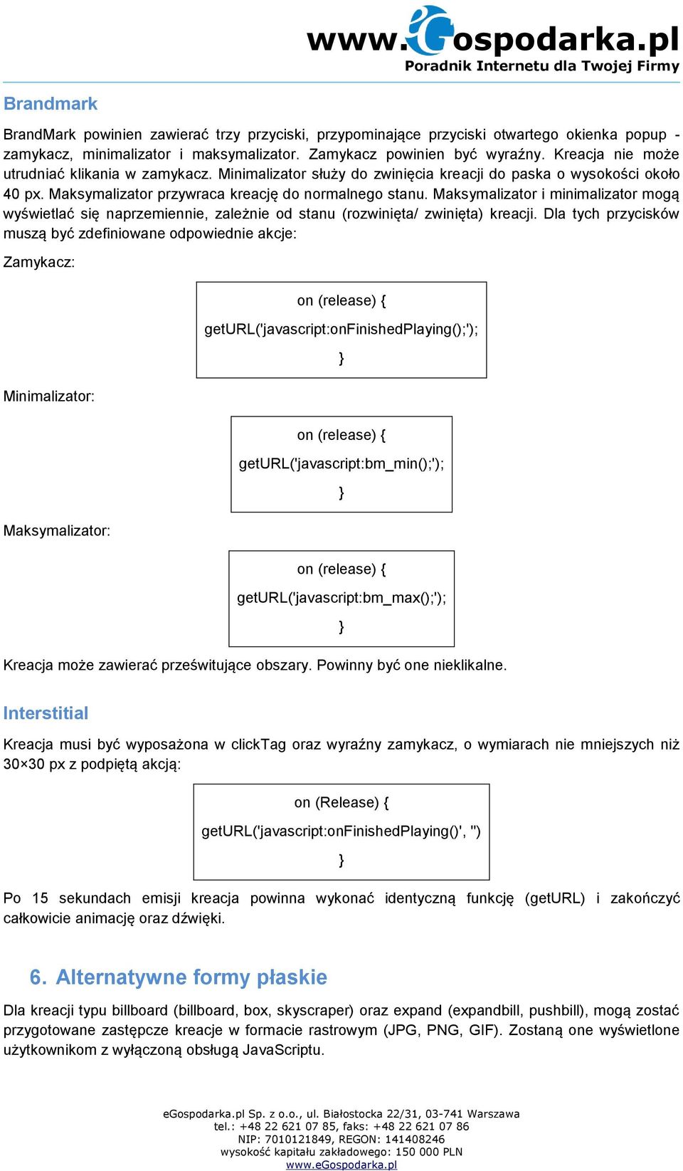 Maksymalizator i minimalizator mogą wyświetlać się naprzemiennie, zależnie od stanu (rozwinięta/ zwinięta) kreacji.