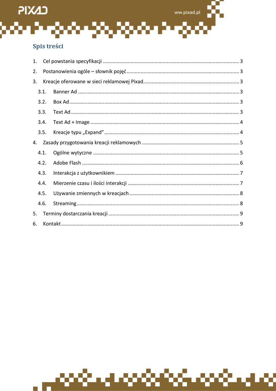 Zasady przygotowania kreacji reklamowych... 5 4.1. Ogólne wytyczne... 5 4.2. Adobe Flash... 6 4.3. Interakcja z użytkownikiem... 7 4.4. Mierzenie czasu i ilości interakcji.