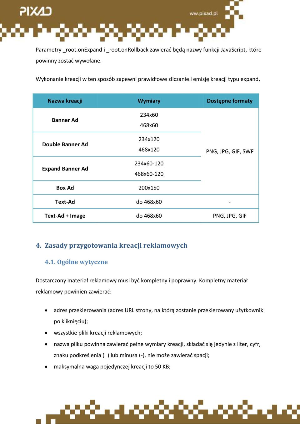 Nazwa kreacji Wymiary Dostępne formaty Banner Ad Double Banner Ad Expand Banner Ad Box Ad 234x60 468x60 234x120 468x120 234x60-120 468x60-120 200x150 PNG, JPG, GIF, SWF Text-Ad do 468x60 - Text-Ad +