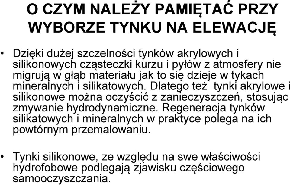 Dlatego też tynki akrylowe i silikonowe można oczyścić z zanieczyszczeń, stosując zmywanie hydrodynamiczne.