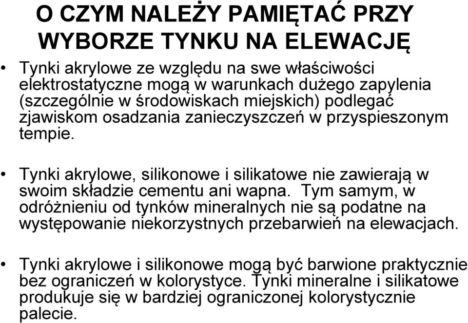 Tynki akrylowe, silikonowe i silikatowe nie zawierają w swoim składzie cementu ani wapna.