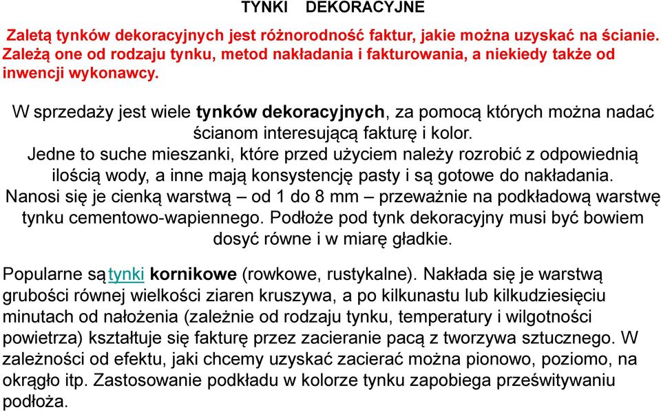 W sprzedaży jest wiele tynków dekoracyjnych, za pomocą których można nadać ścianom interesującą fakturę i kolor.