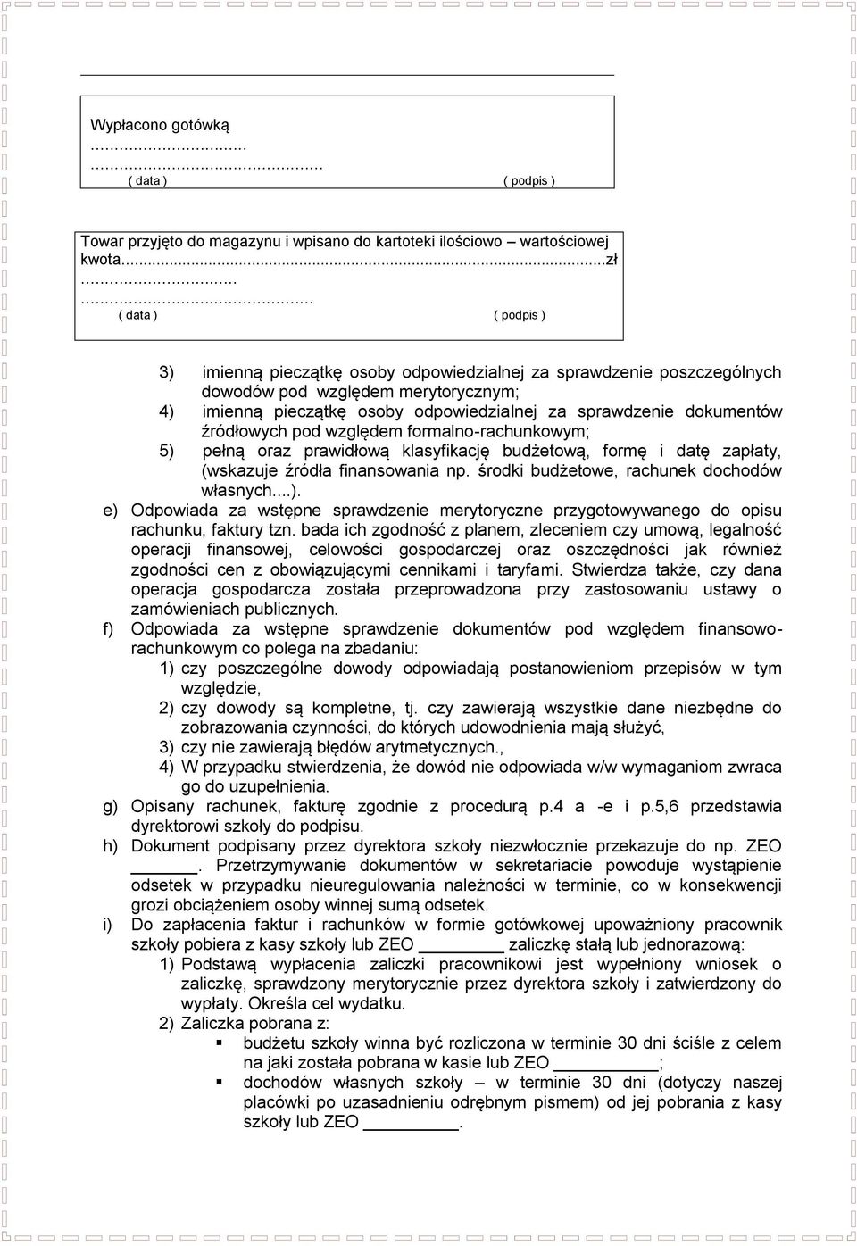 dokumentów źródłowych pod względem formalno-rachunkowym; 5) pełną oraz prawidłową klasyfikację budżetową, formę i datę zapłaty, (wskazuje źródła finansowania np.