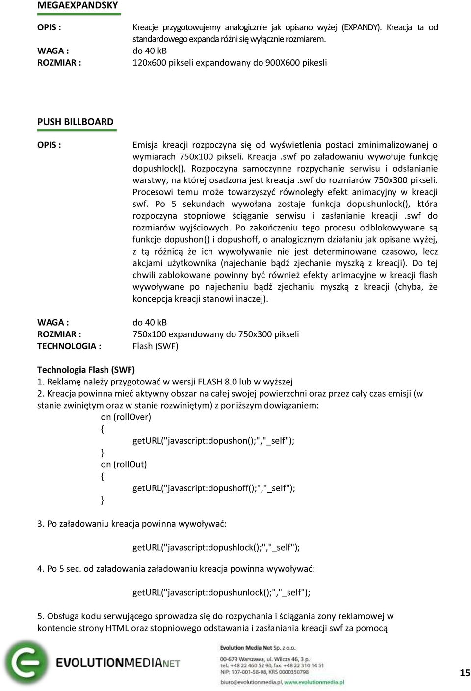 swf po załadowaniu wywołuje funkcję dopushlock(). Rozpoczyna samoczynne rozpychanie serwisu i odsłanianie warstwy, na której osadzona jest kreacja.swf do rozmiarów 750x300 pikseli.