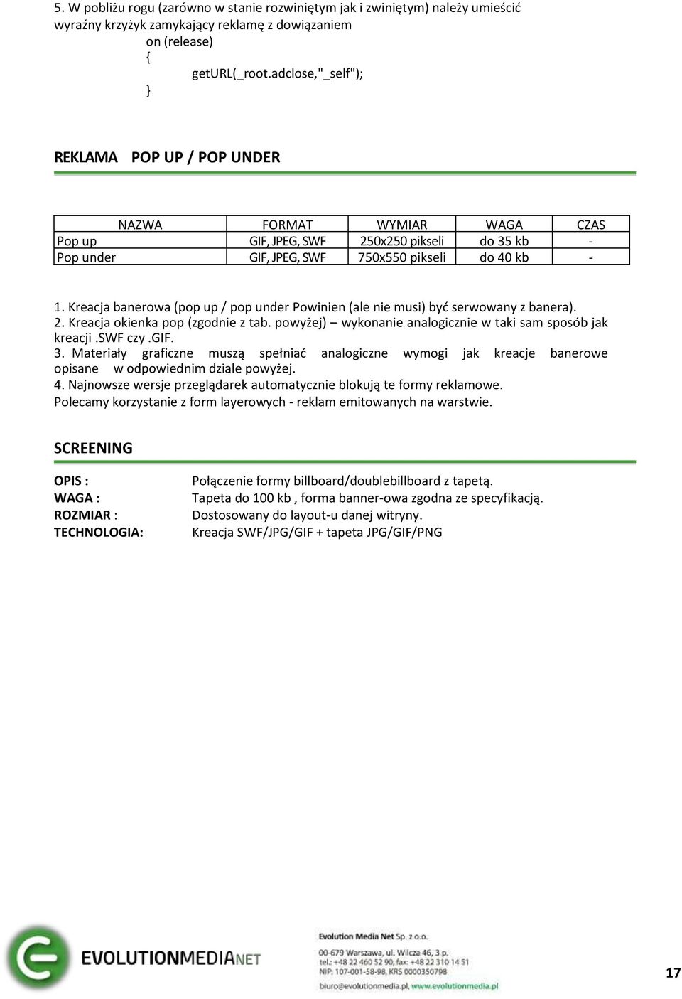 Kreacja banerowa (pop up / pop under Powinien (ale nie musi) być serwowany z banera). 2. Kreacja okienka pop (zgodnie z tab. powyżej) wykonanie analogicznie w taki sam sposób jak kreacji.swf czy.gif.