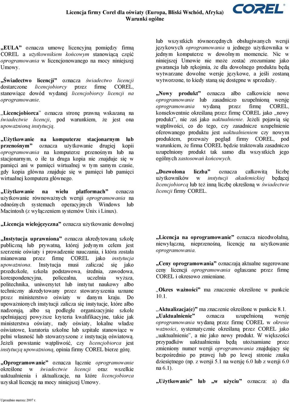Licencjobiorca oznacza stronę prawną wskazaną na świadectwie licencji, pod warunkiem, że jest ona upoważnioną instytucją.