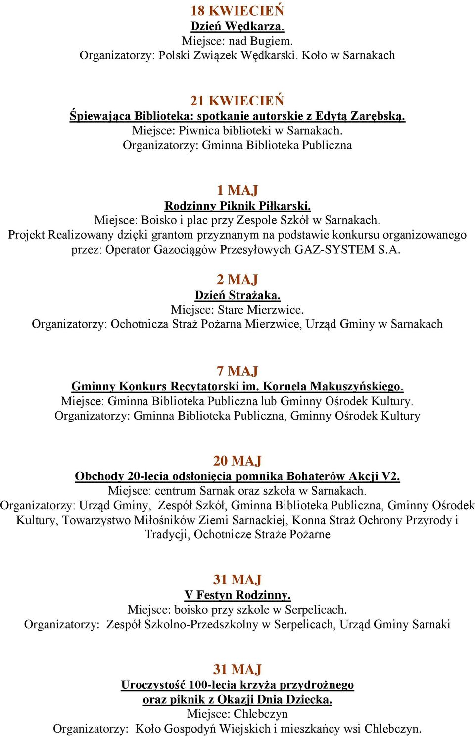 Projekt Realizowany dzięki grantom przyznanym na podstawie konkursu organizowanego przez: Operator Gazociągów Przesyłowych GAZ-SYSTEM S.A. 2 MAJ Dzień Strażaka. Miejsce: Stare Mierzwice.