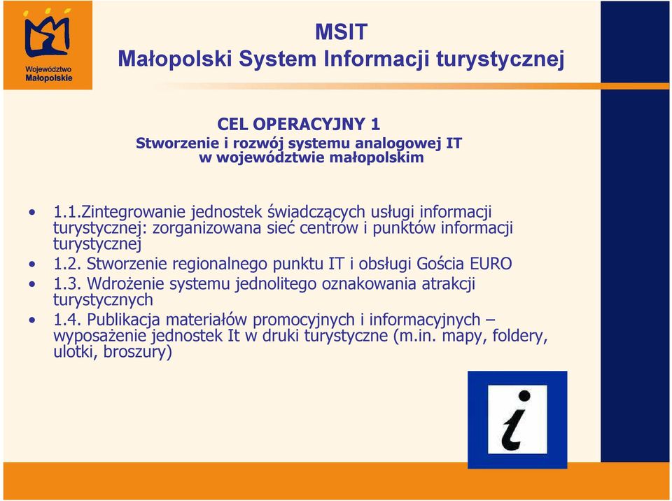 1.Zintegrowanie jednostek świadczących usługi informacji turystycznej: zorganizowana sieć centrów i punktów informacji