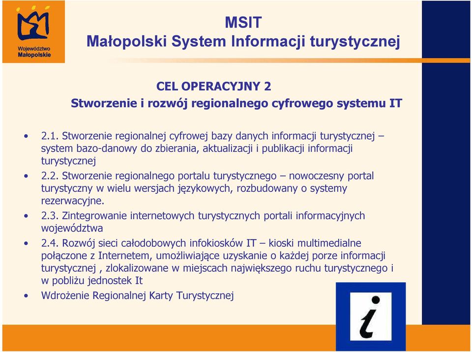2. Stworzenie regionalnego portalu turystycznego nowoczesny portal turystyczny w wielu wersjach językowych, rozbudowany o systemy rezerwacyjne. 2.3.