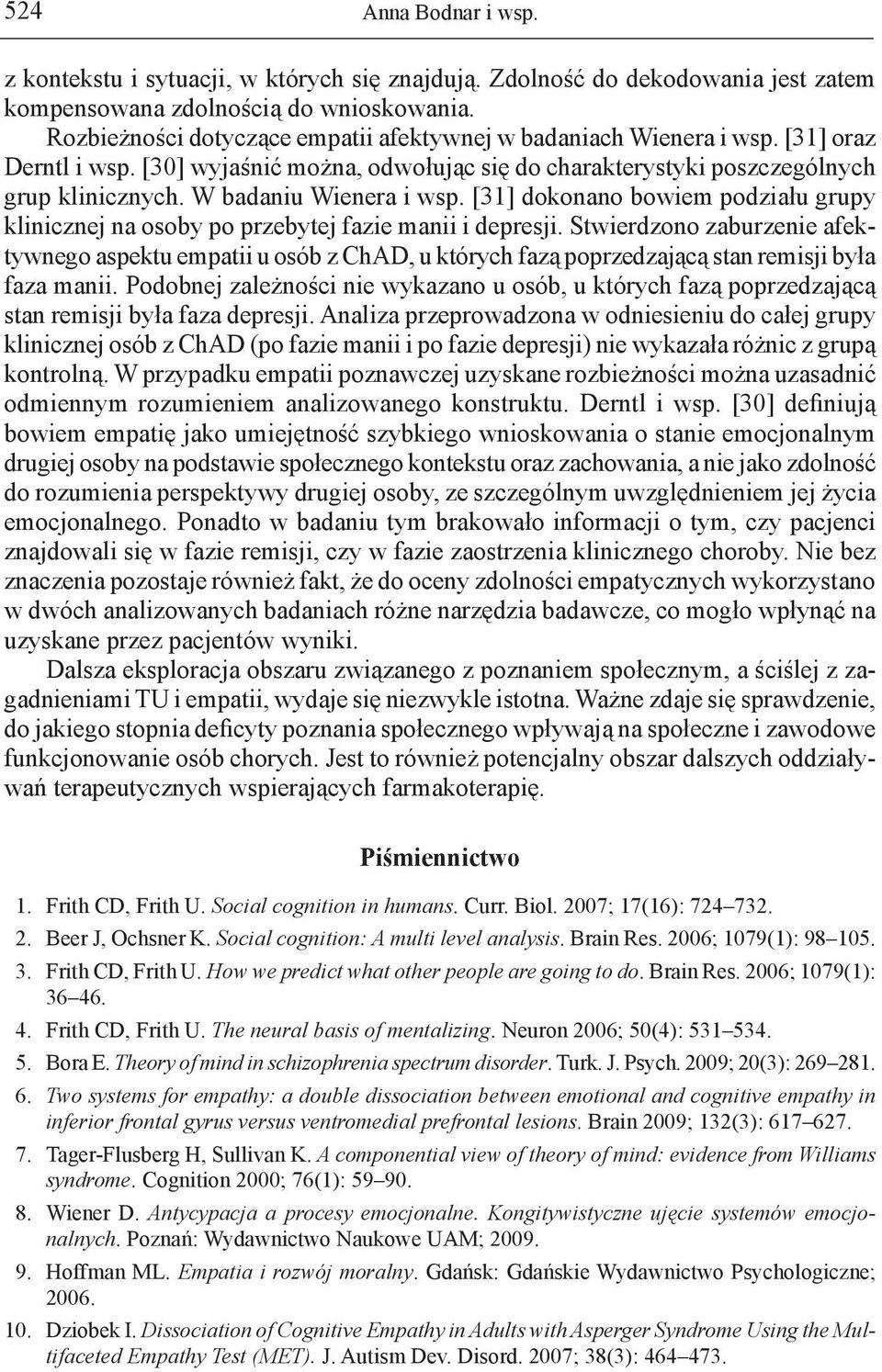 W badaniu Wienera i wsp. [31] dokonano bowiem podziału grupy klinicznej na osoby po przebytej fazie manii i depresji.