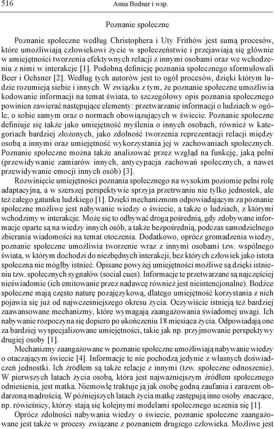 efektywnych relacji z innymi osobami oraz we wchodzeniu z nimi w interakcje [1]. Podobną definicję poznania społecznego sformułowali Beer i Ochsner [2].