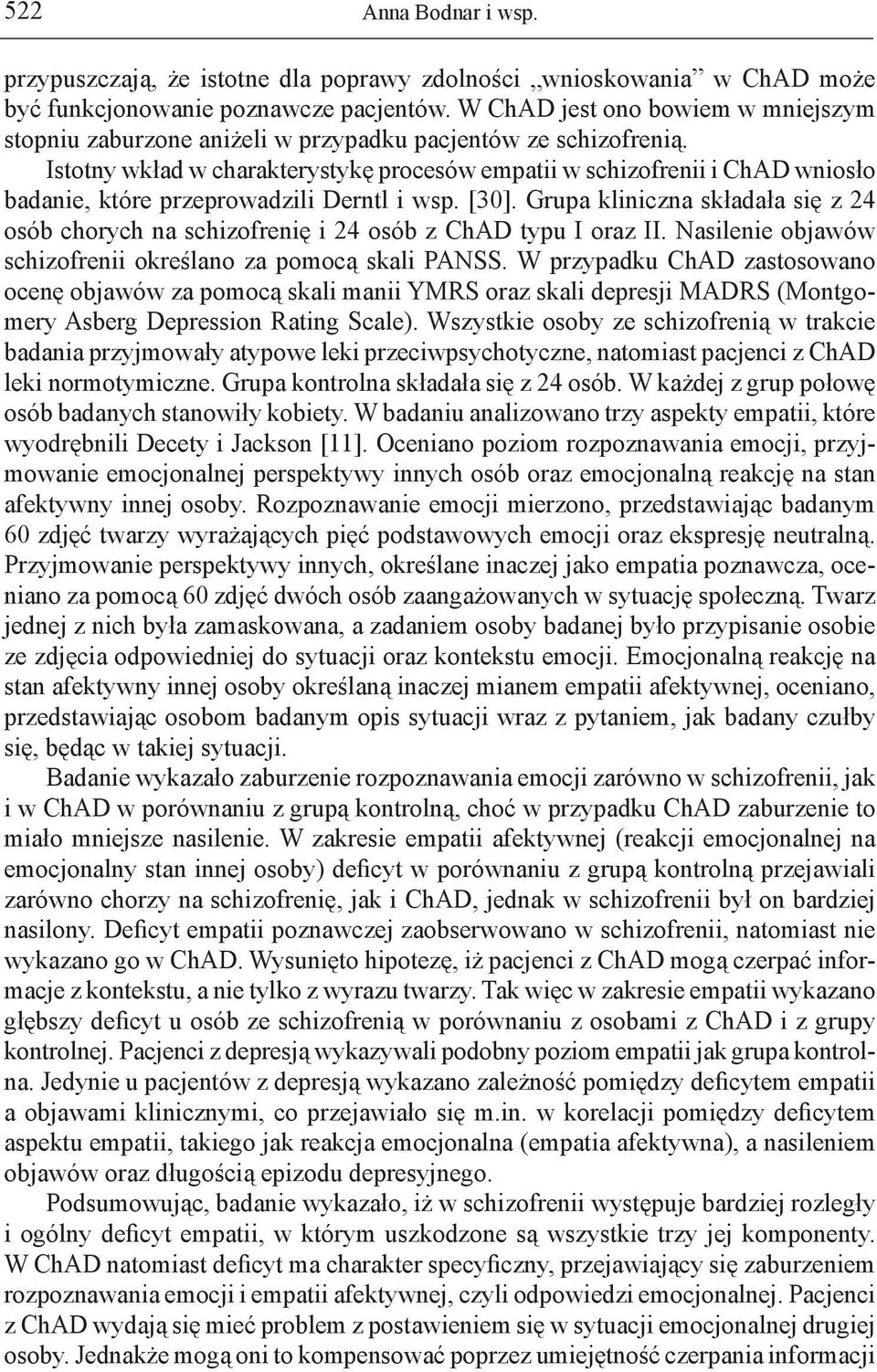 Istotny wkład w charakterystykę procesów empatii w schizofrenii i ChAD wniosło badanie, które przeprowadzili Derntl i wsp. [30].
