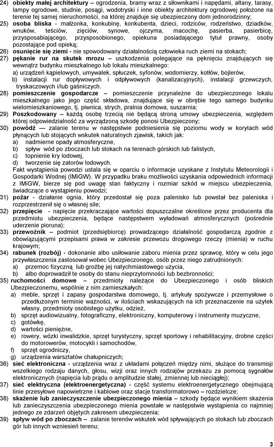 synowe, ojczyma, macochę, pasierba, pasierbicę, przysposabiającego, przysposobionego, opiekuna posiadającego tytuł prawny, osoby pozostające pod opieką; 26) osunięcie się ziemi - nie spowodowany