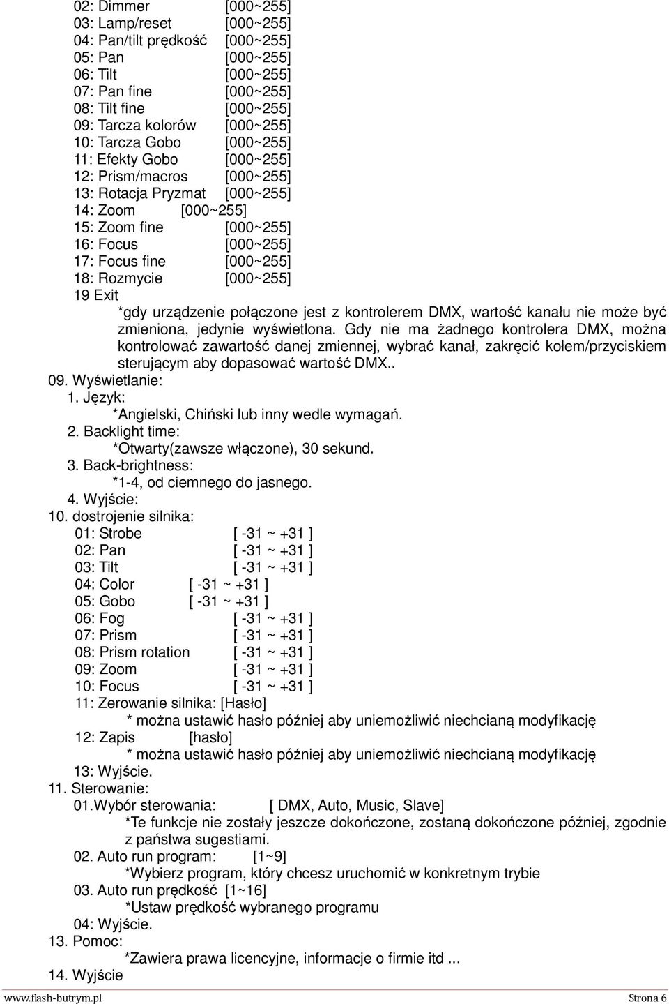 Rozmycie [000~255] 19 Exit *gdy urządzenie połączone jest z kontrolerem DMX, wartość kanału nie może być zmieniona, jedynie wyświetlona.