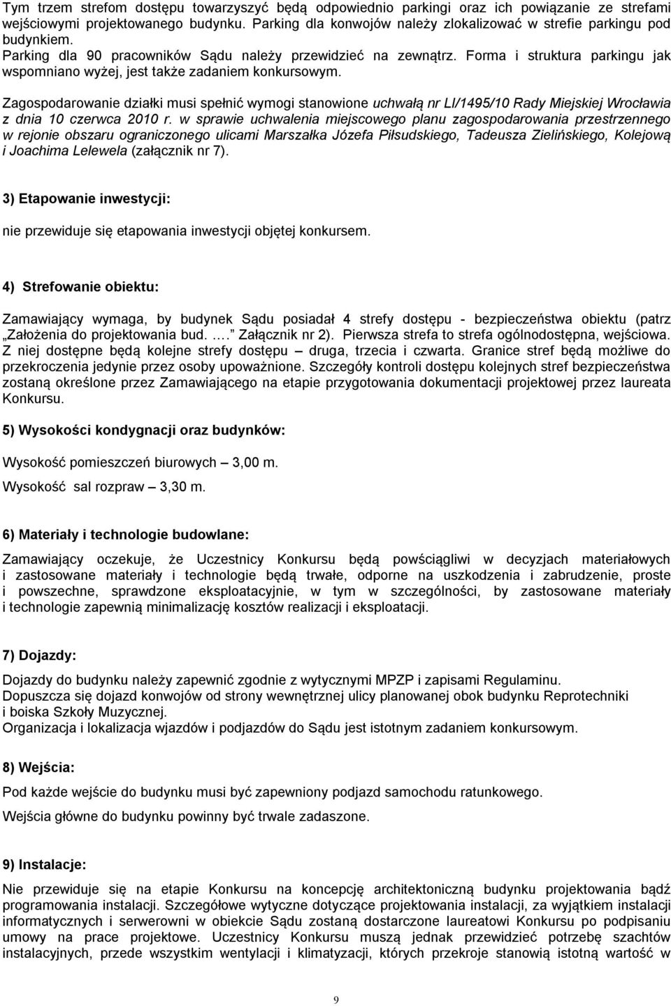 Forma i struktura parkingu jak wspomniano wyżej, jest także zadaniem konkursowym.